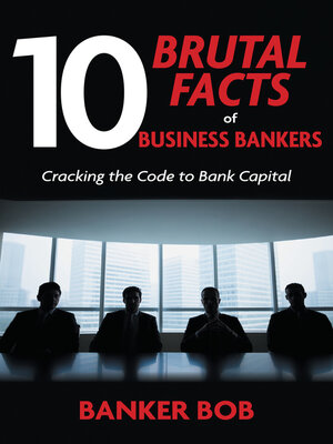 cover image of 10 Brutal Facts of Business Bankers